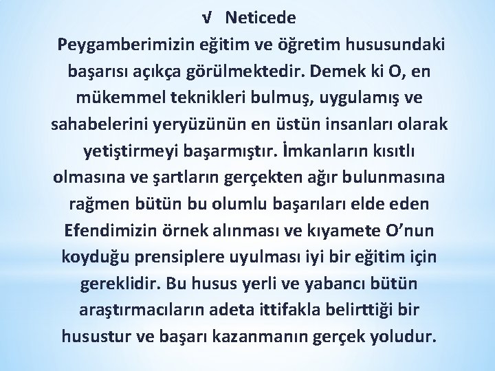 √ Neticede Peygamberimizin eğitim ve öğretim hususundaki başarısı açıkça görülmektedir. Demek ki O, en √ Neticede Peygamberimizin eğitim ve öğretim hususundaki başarısı açıkça görülmektedir. Demek ki O, en