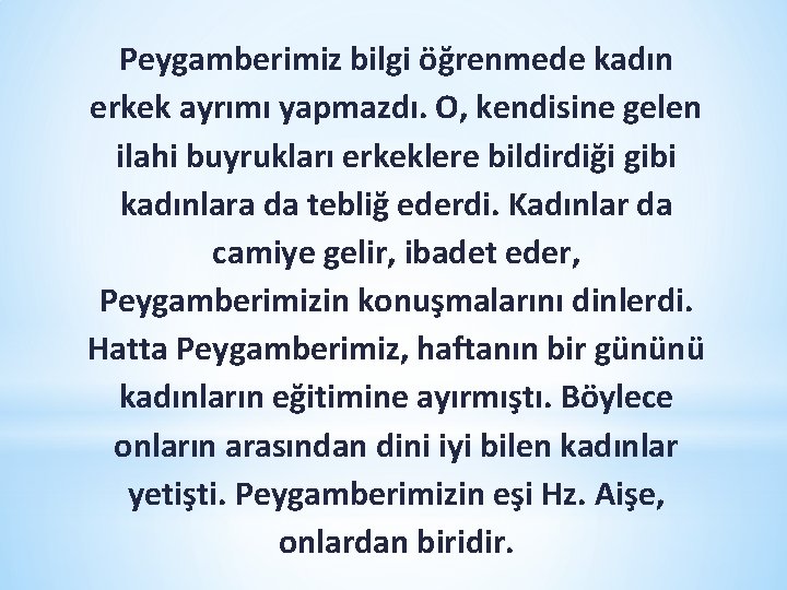 Peygamberimiz bilgi öğrenmede kadın erkek ayrımı yapmazdı. O, kendisine gelen ilahi buyrukları erkeklere bildirdiği Peygamberimiz bilgi öğrenmede kadın erkek ayrımı yapmazdı. O, kendisine gelen ilahi buyrukları erkeklere bildirdiği