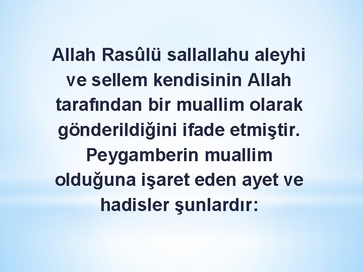 Allah Rasûlü sallallahu aleyhi ve sellem kendisinin Allah tarafından bir muallim olarak gönderildiğini ifade Allah Rasûlü sallallahu aleyhi ve sellem kendisinin Allah tarafından bir muallim olarak gönderildiğini ifade