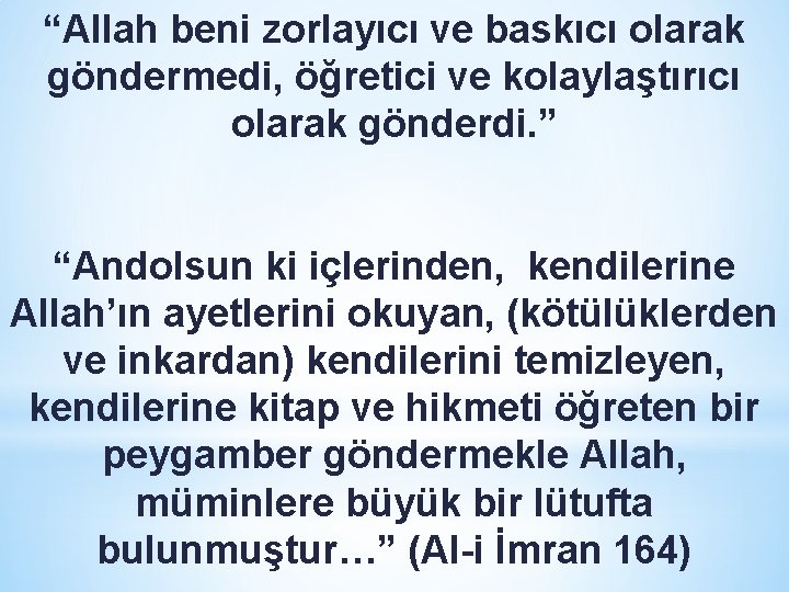 “Allah beni zorlayıcı ve baskıcı olarak göndermedi, öğretici ve kolaylaştırıcı olarak gönderdi. ” “Andolsun “Allah beni zorlayıcı ve baskıcı olarak göndermedi, öğretici ve kolaylaştırıcı olarak gönderdi. ” “Andolsun
