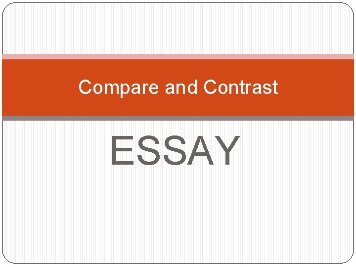 Compare and Contrast ESSAY 