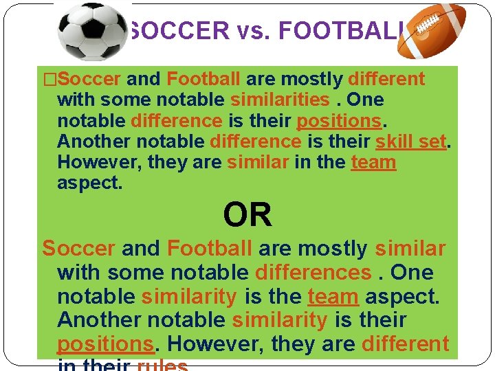 SOCCER vs. FOOTBALL �Soccer and Football are mostly different with some notable similarities. One