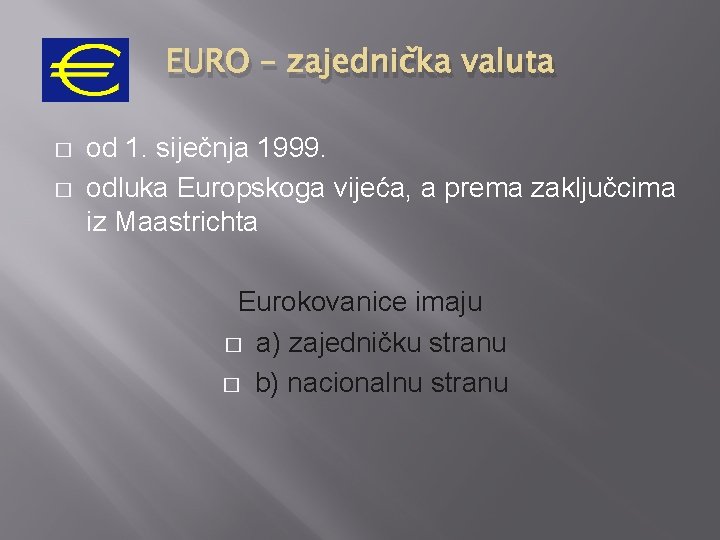 EURO – zajednička valuta � � od 1. siječnja 1999. odluka Europskoga vijeća, a EURO – zajednička valuta � � od 1. siječnja 1999. odluka Europskoga vijeća, a
