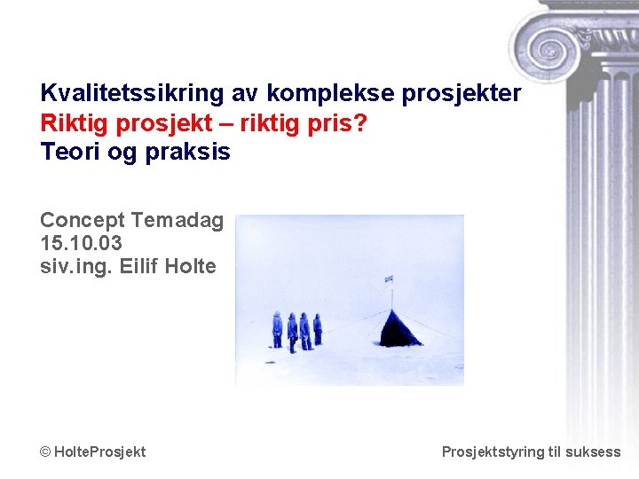 Kvalitetssikring av komplekse prosjekter Riktig prosjekt – riktig pris? Teori og praksis Concept Temadag