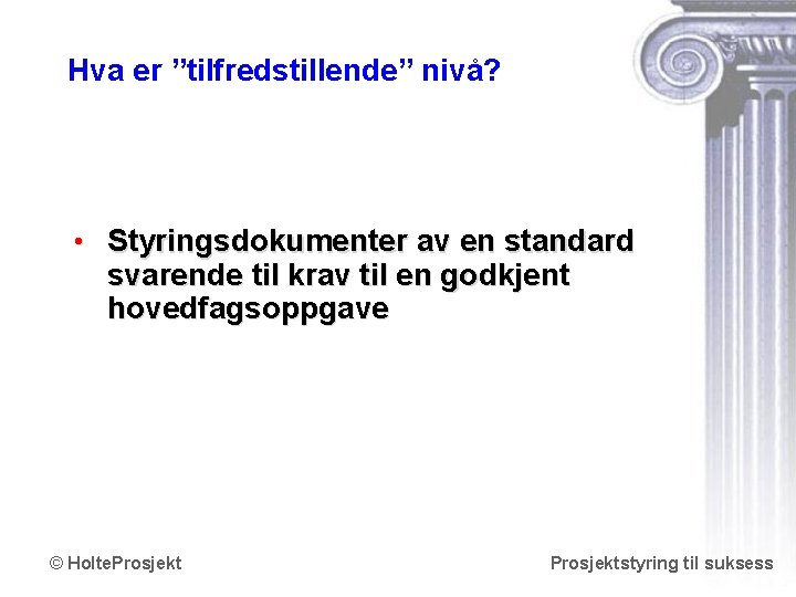 Hva er ”tilfredstillende” nivå? • Styringsdokumenter av en standard svarende til krav til en