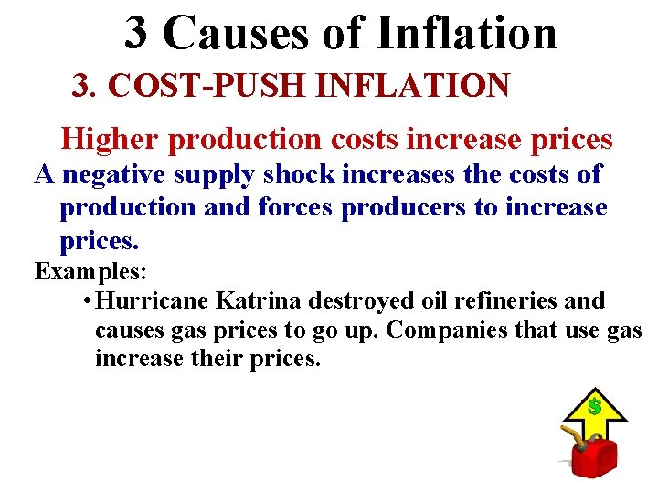 3 Causes of Inflation 3. COST-PUSH INFLATION Higher production costs increase prices A negative