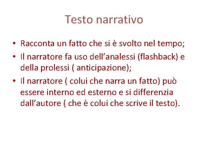 Testo narrativo • Racconta un fatto che si è svolto nel tempo; • Il