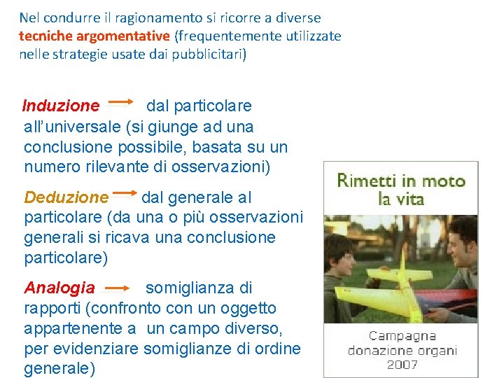 Nel condurre il ragionamento si ricorre a diverse tecniche argomentative (frequentemente utilizzate nelle strategie
