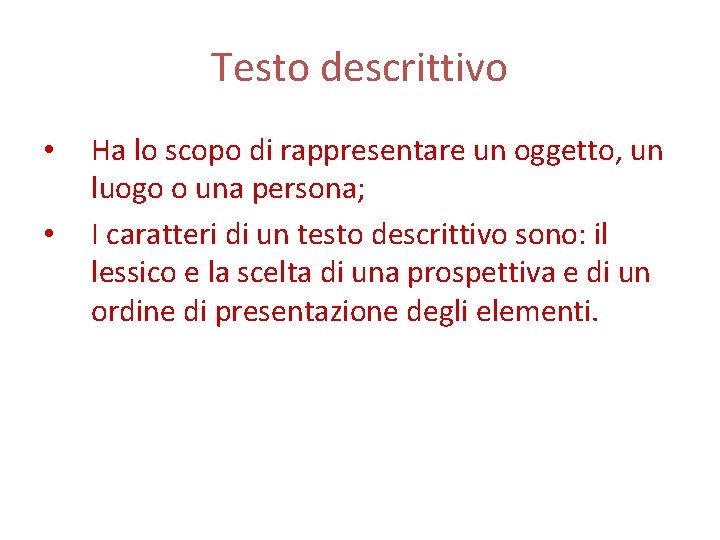 Testo descrittivo • • Ha lo scopo di rappresentare un oggetto, un luogo o