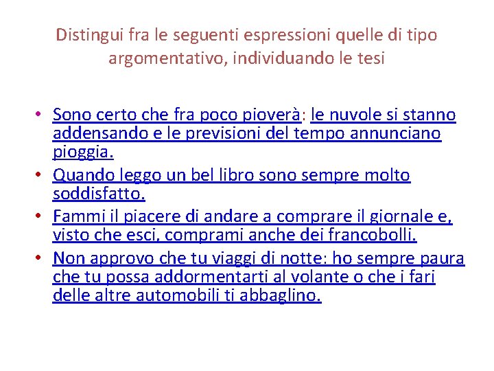 Distingui fra le seguenti espressioni quelle di tipo argomentativo, individuando le tesi • Sono