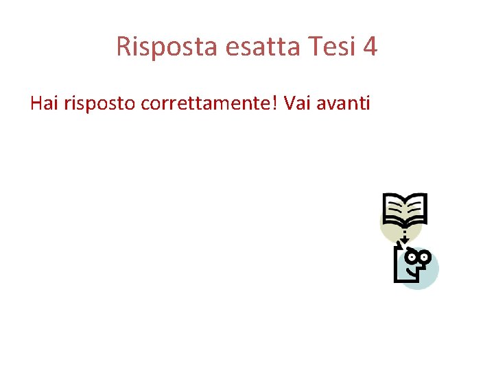 Risposta esatta Tesi 4 Hai risposto correttamente! Vai avanti 