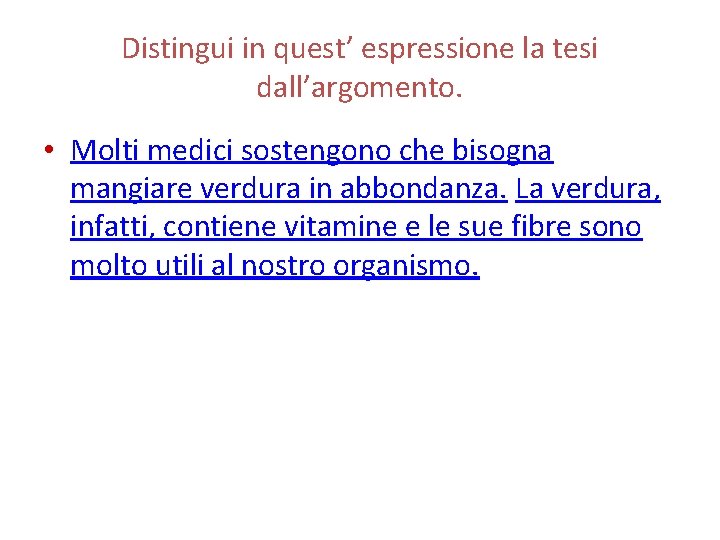 Distingui in quest’ espressione la tesi dall’argomento. • Molti medici sostengono che bisogna mangiare