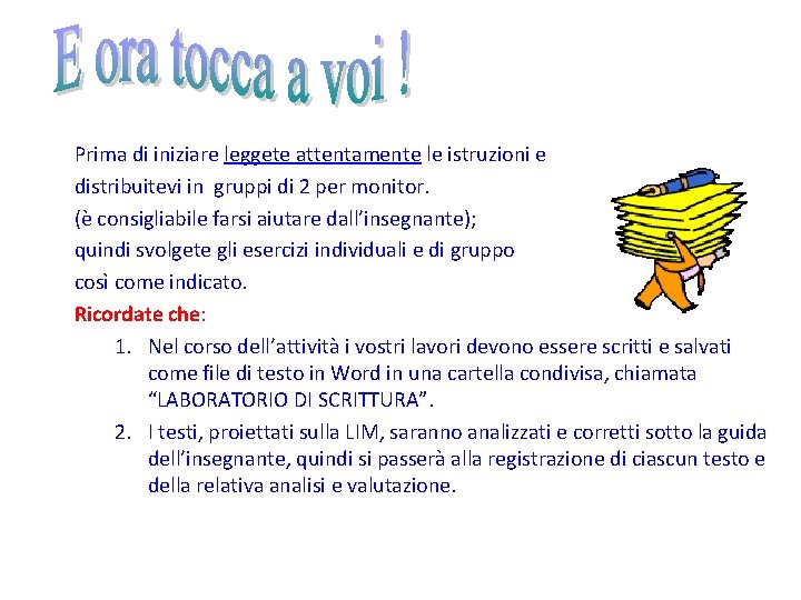 Prima di iniziare leggete attentamente le istruzioni e distribuitevi in gruppi di 2 per