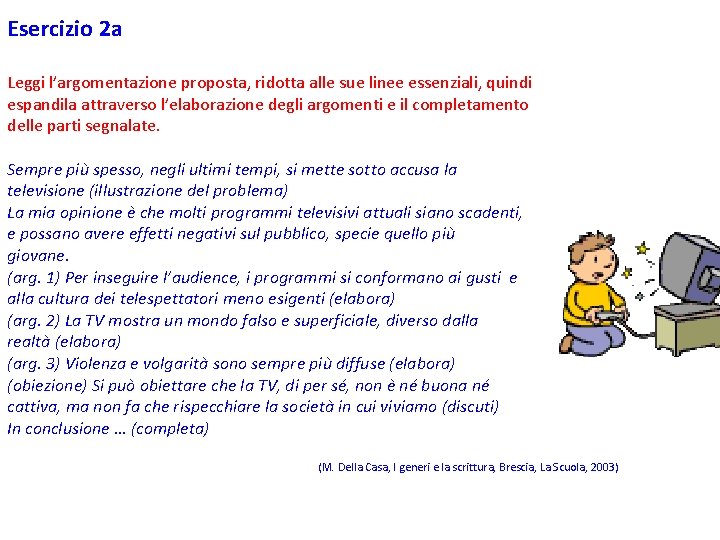 Esercizio 2 a Leggi l’argomentazione proposta, ridotta alle sue linee essenziali, quindi espandila attraverso