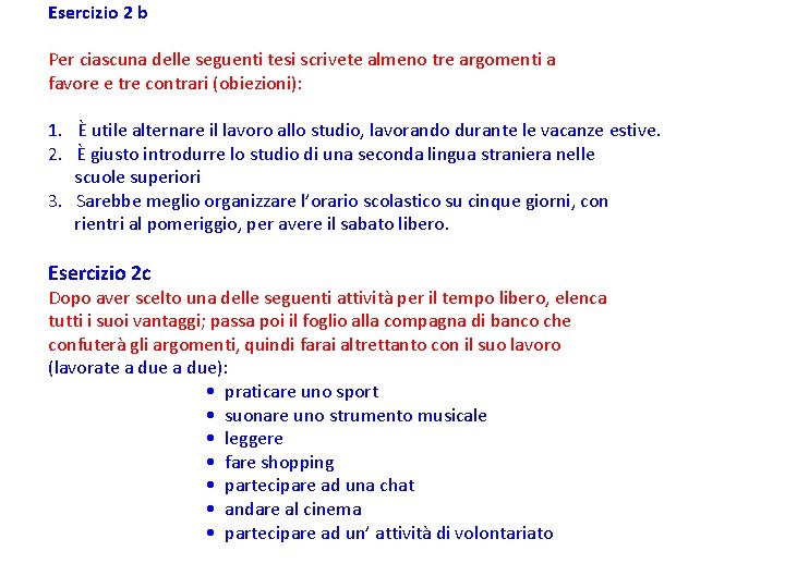 Esercizio 2 b Per ciascuna delle seguenti tesi scrivete almeno tre argomenti a favore