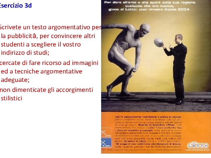 Esercizio 3 d Scrivete un testo argomentativo per la pubblicità, per convincere altri studenti