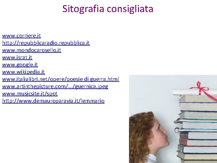 Sitografia consigliata www. corriere. it http: //repubblicaradio. repubblica. it www. mondocarosello. it www. israt.