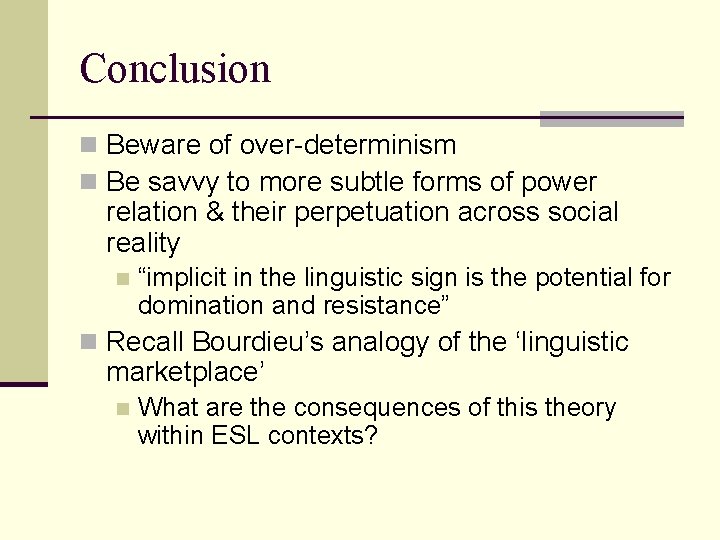 Conclusion n Beware of over-determinism n Be savvy to more subtle forms of power Conclusion n Beware of over-determinism n Be savvy to more subtle forms of power