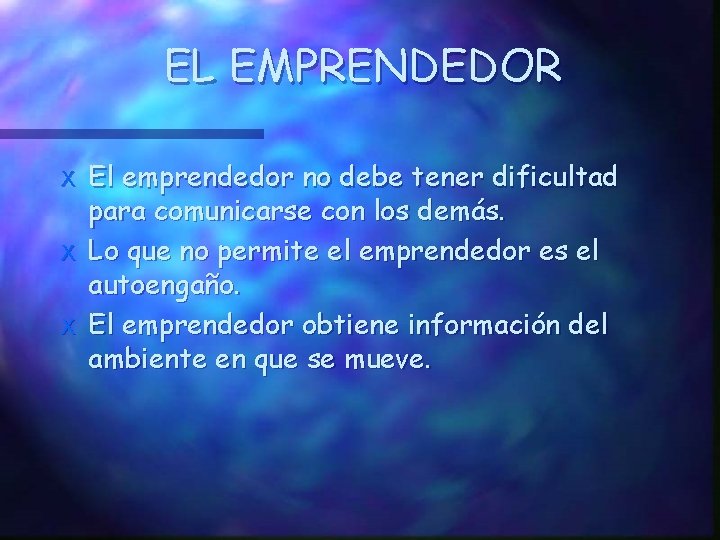 EL EMPRENDEDOR X X X El emprendedor no debe tener dificultad para comunicarse con