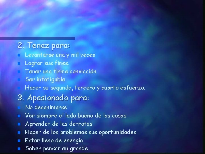 2. Tenaz para: n n n Levantarse una y mil veces Lograr sus fines.