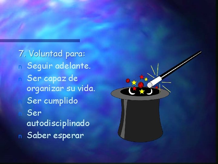 7. Voluntad para: n Seguir adelante. n Ser capaz de organizar su vida. n