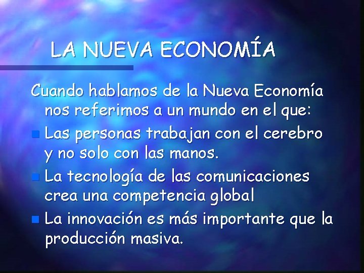 LA NUEVA ECONOMÍA Cuando hablamos de la Nueva Economía nos referimos a un mundo