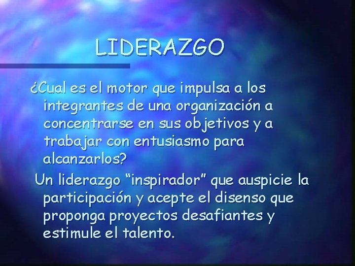 LIDERAZGO ¿Cual es el motor que impulsa a los integrantes de una organización a