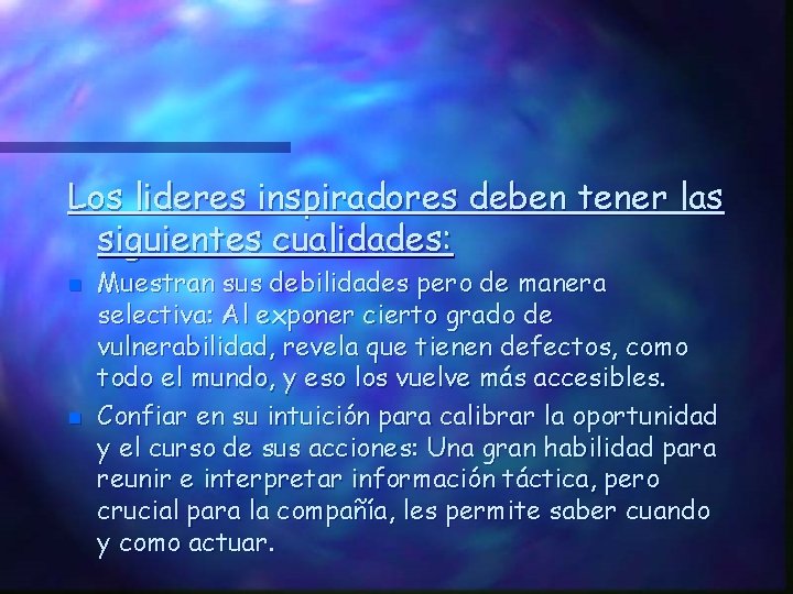 Los lideres inspiradores deben tener las siguientes cualidades: n n Muestran sus debilidades pero