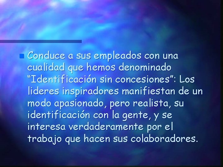 n Conduce a sus empleados con una cualidad que hemos denominado “Identificación sin concesiones”: