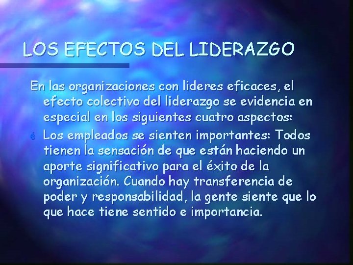 LOS EFECTOS DEL LIDERAZGO En las organizaciones con lideres eficaces, el efecto colectivo del