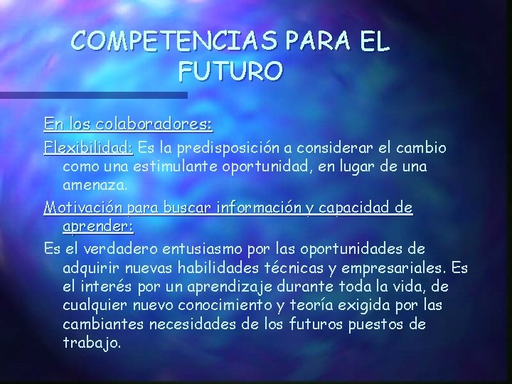 COMPETENCIAS PARA EL FUTURO En los colaboradores: Flexibilidad: Es la predisposición a considerar el