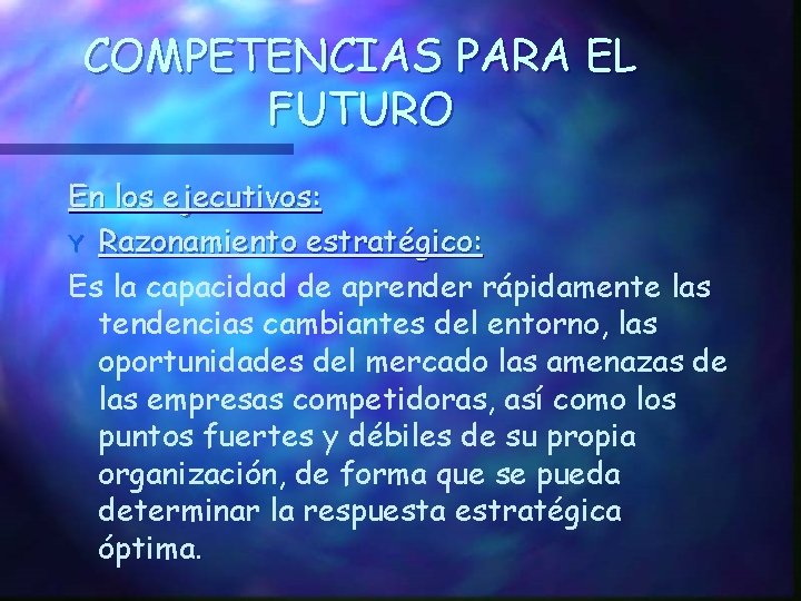 COMPETENCIAS PARA EL FUTURO En los ejecutivos: Y Razonamiento estratégico: Es la capacidad de