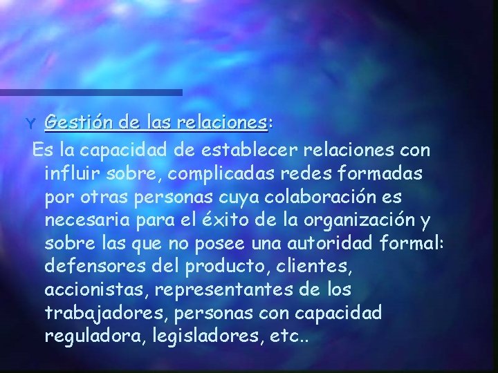 Gestión de las relaciones: Es la capacidad de establecer relaciones con influir sobre, complicadas