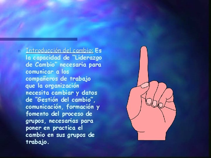 n Introducción del cambio: Es la capacidad de “Liderazgo de Cambio” necesaria para comunicar