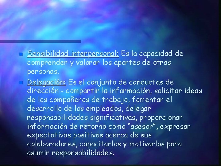 n n Sensibilidad interpersonal: Es la capacidad de comprender y valorar los aportes de