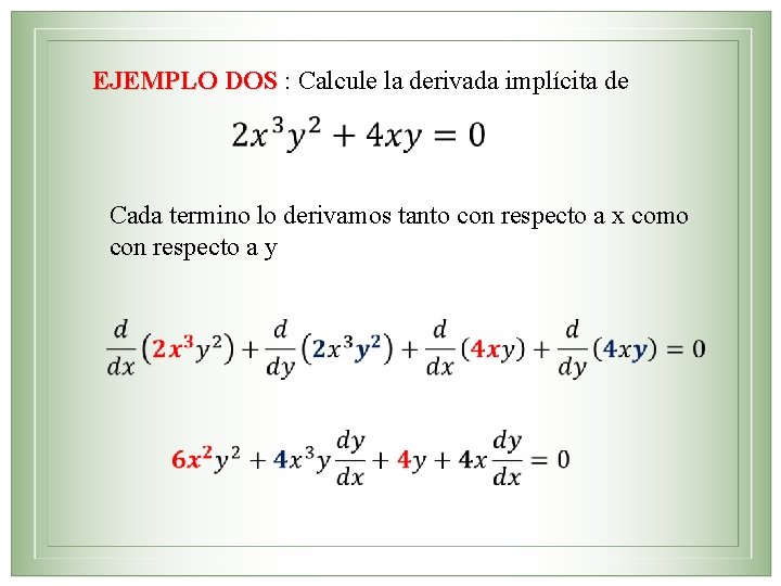 EJEMPLO DOS : Calcule la derivada implícita de Cada termino lo derivamos tanto con