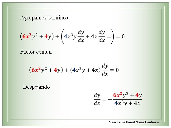 Agrupamos términos Factor común Despejando Maestrante Daniel Sáenz Contreras 