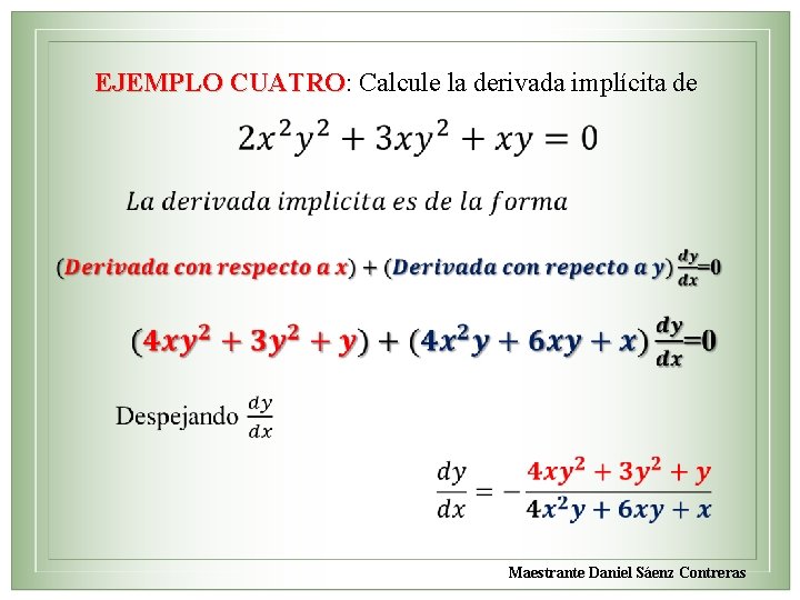 EJEMPLO CUATRO: Calcule la derivada implícita de CUATRO Maestrante Daniel Sáenz Contreras 