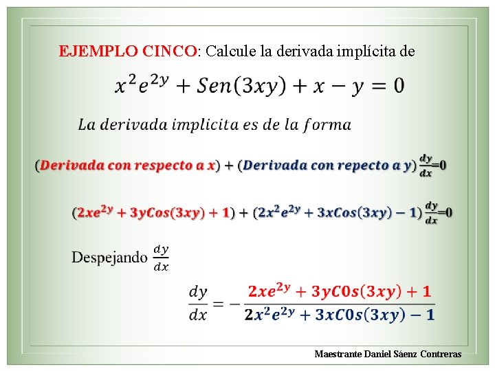 EJEMPLO CINCO: Calcule la derivada implícita de CINCO Maestrante Daniel Sáenz Contreras 