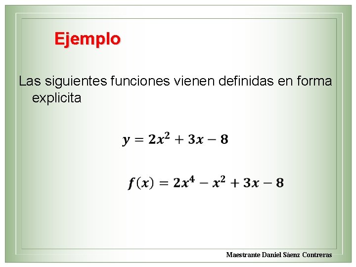 Ejemplo Las siguientes funciones vienen definidas en forma explicita Maestrante Daniel Sáenz Contreras 