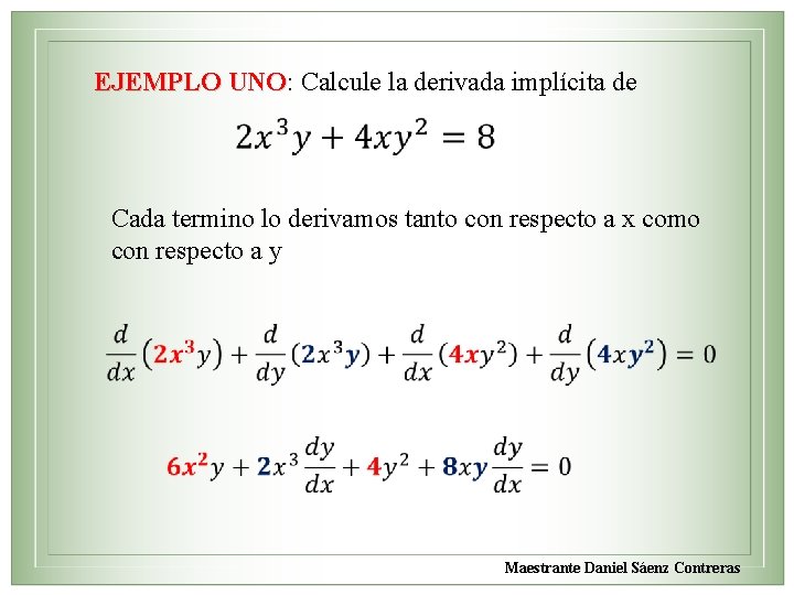 EJEMPLO UNO: Calcule la derivada implícita de UNO Cada termino lo derivamos tanto con