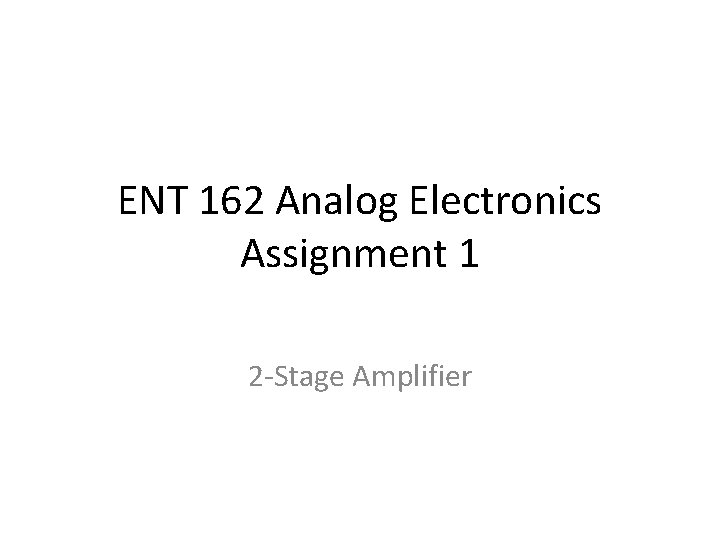 ENT 162 Analog Electronics Assignment 1 2 -Stage Amplifier 