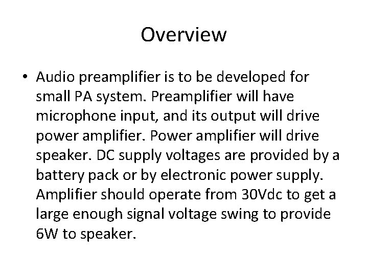 Overview • Audio preamplifier is to be developed for small PA system. Preamplifier will
