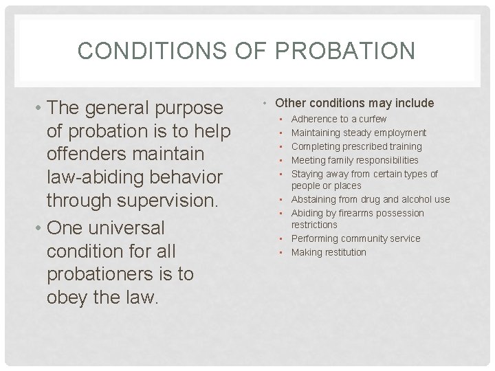 CONDITIONS OF PROBATION • The general purpose of probation is to help offenders maintain