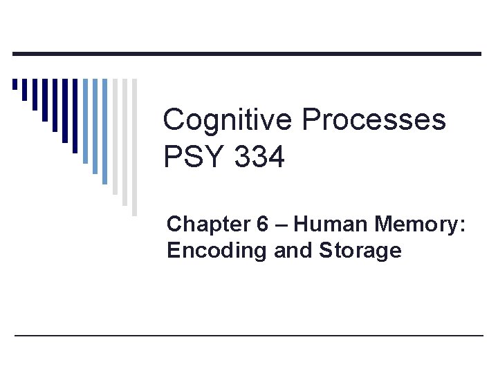 Cognitive Processes PSY 334 Chapter 6 – Human Memory: Encoding and Storage 