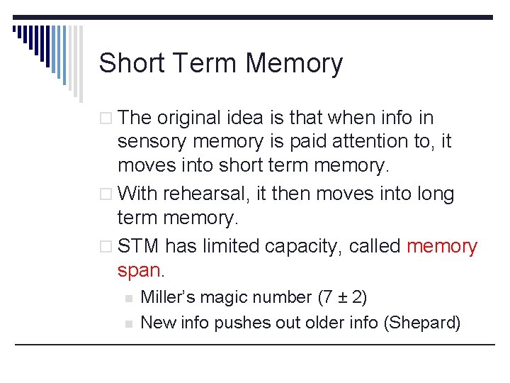 Short Term Memory o The original idea is that when info in sensory memory