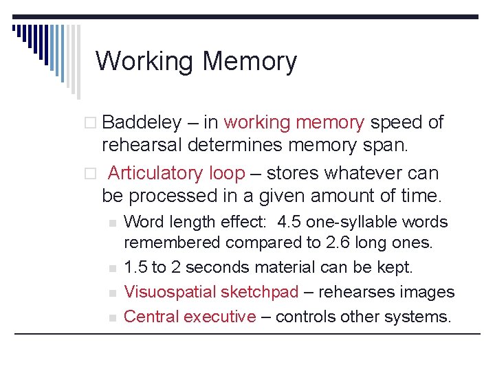 Working Memory o Baddeley – in working memory speed of rehearsal determines memory span.