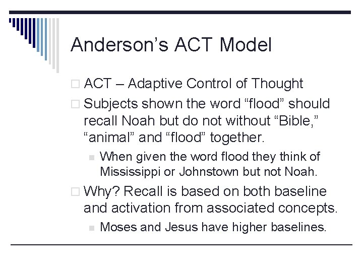 Anderson’s ACT Model o ACT – Adaptive Control of Thought o Subjects shown the