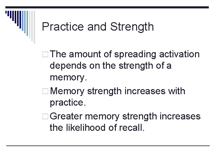 Practice and Strength o The amount of spreading activation depends on the strength of