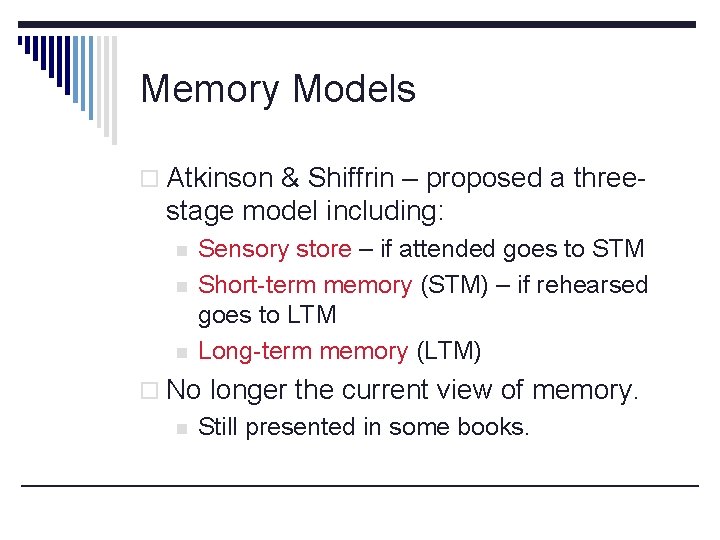 Memory Models o Atkinson & Shiffrin – proposed a three- stage model including: n